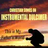 The O'Neill Brothers Group - Christian Songs on Instrumental Dulcimer (This Is My Father's World)